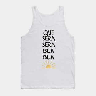 Que Sera Sera Bla Bla Tank Top